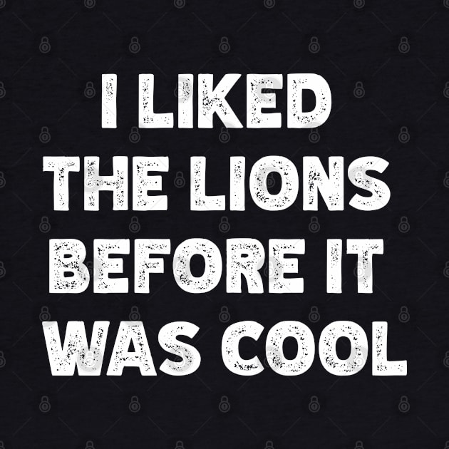 I Liked The Lions Before It Was Cool v2 by Emma